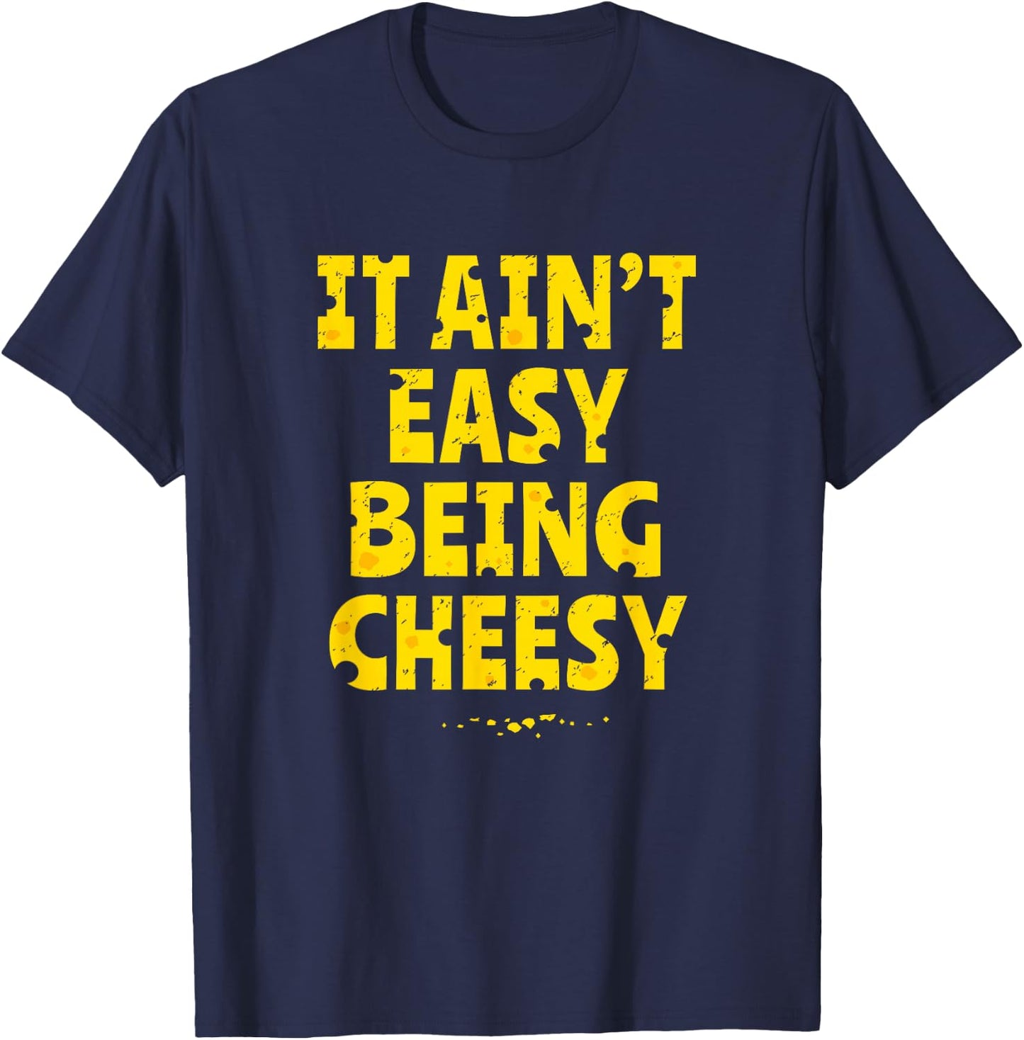 Funny Cheese Food Pun - It Ain't Easy Being Cheesy Quote T-Shirt - T-Shirt | Navy