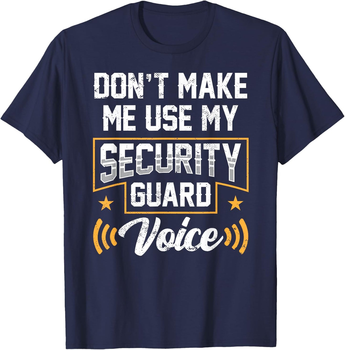 Don't Make Me Use My Security Guard Voice Job Officer T-Shirt - T-Shirt | Navy