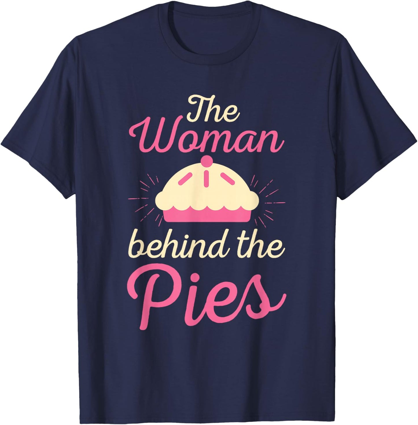 Cute The Woman Behind The Pies Bakers gift T-Shirt - T-Shirt | Navy