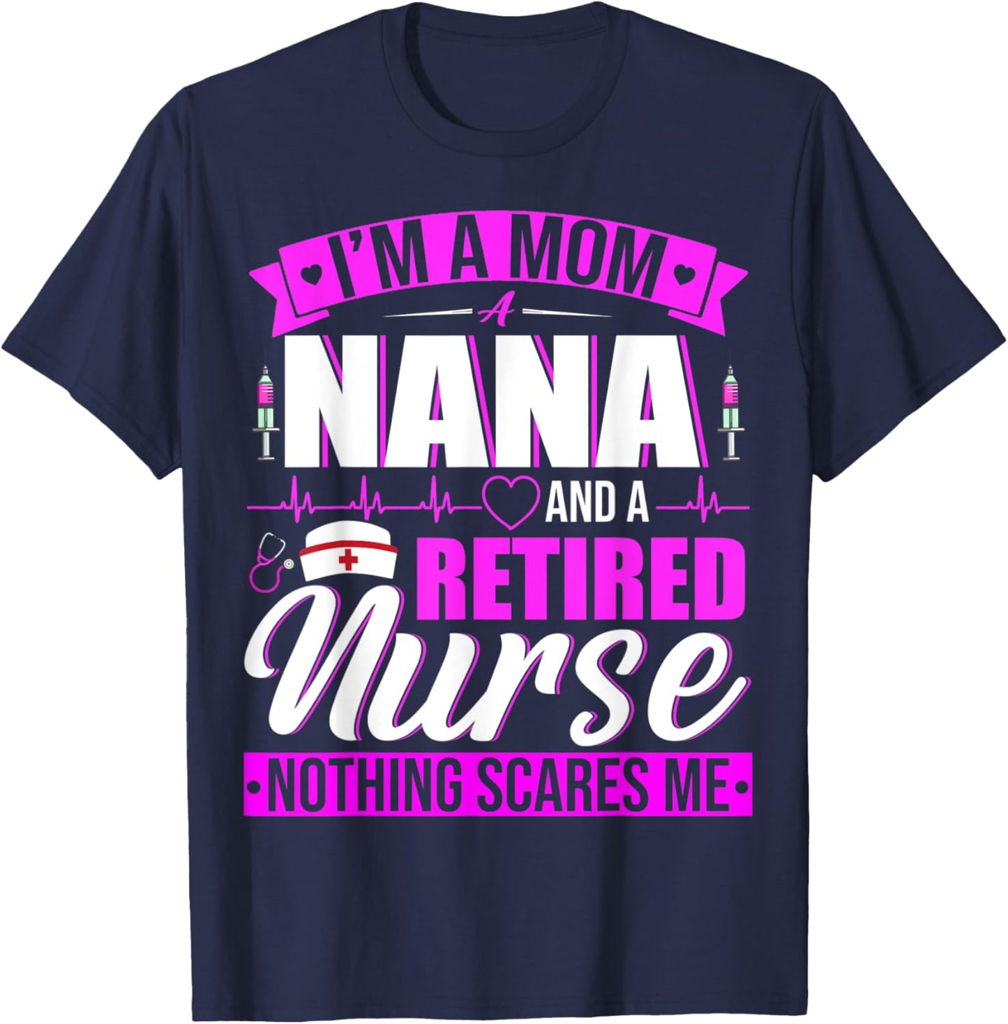 I'm A Mom A Nana And A Retired Nurse Happy Mother's Day T-Shirt - T-Shirt | Navy