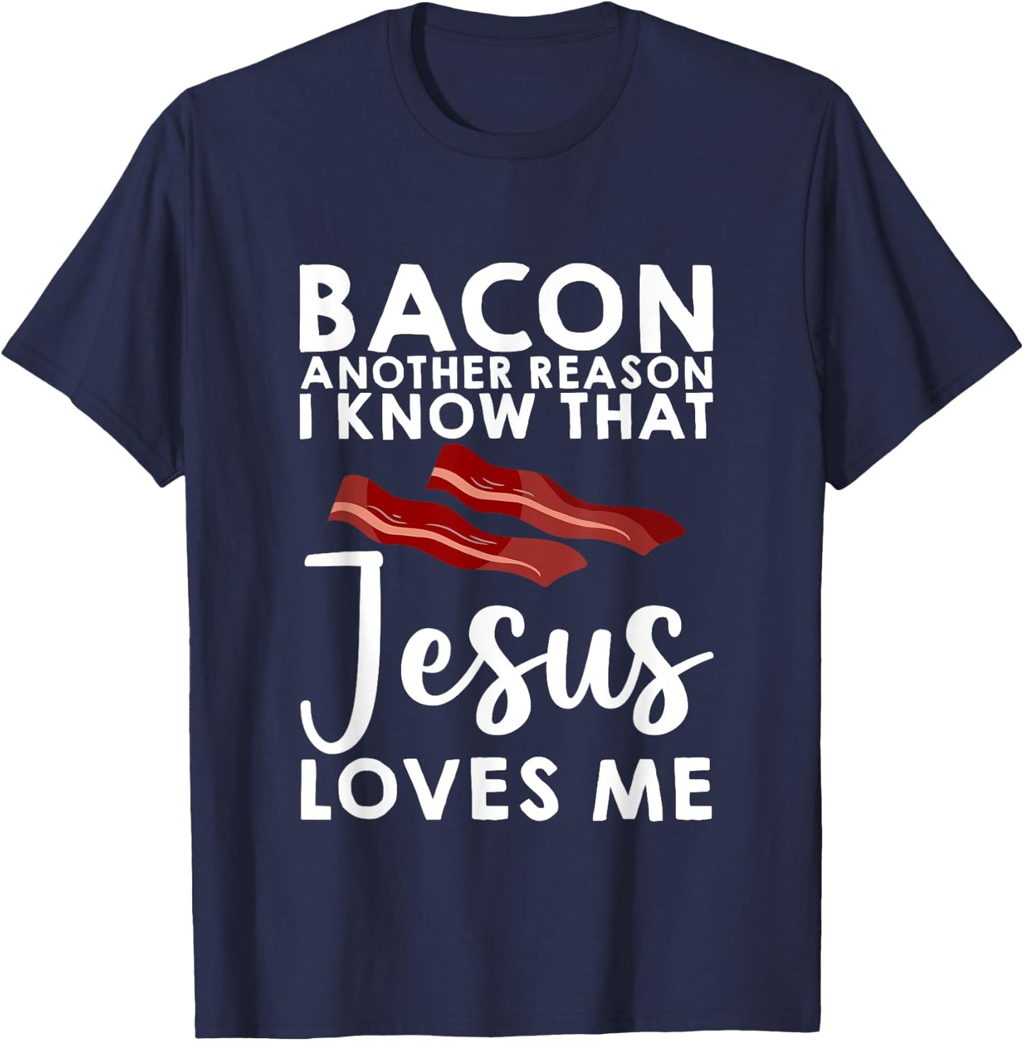 Bacon Another Reason I Know That Jesus Loves Me T-Shirt - T-Shirt | Navy