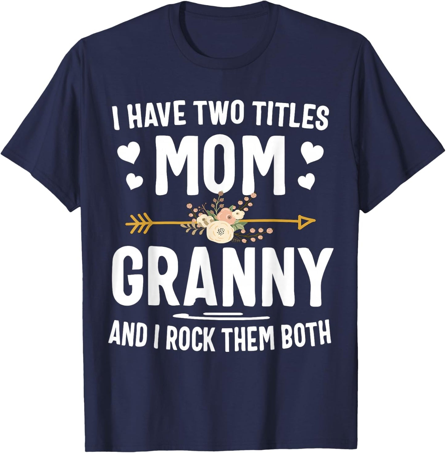 I Have Two Titles Mom and Granny Shirt T-Shirt - T-Shirt | Navy