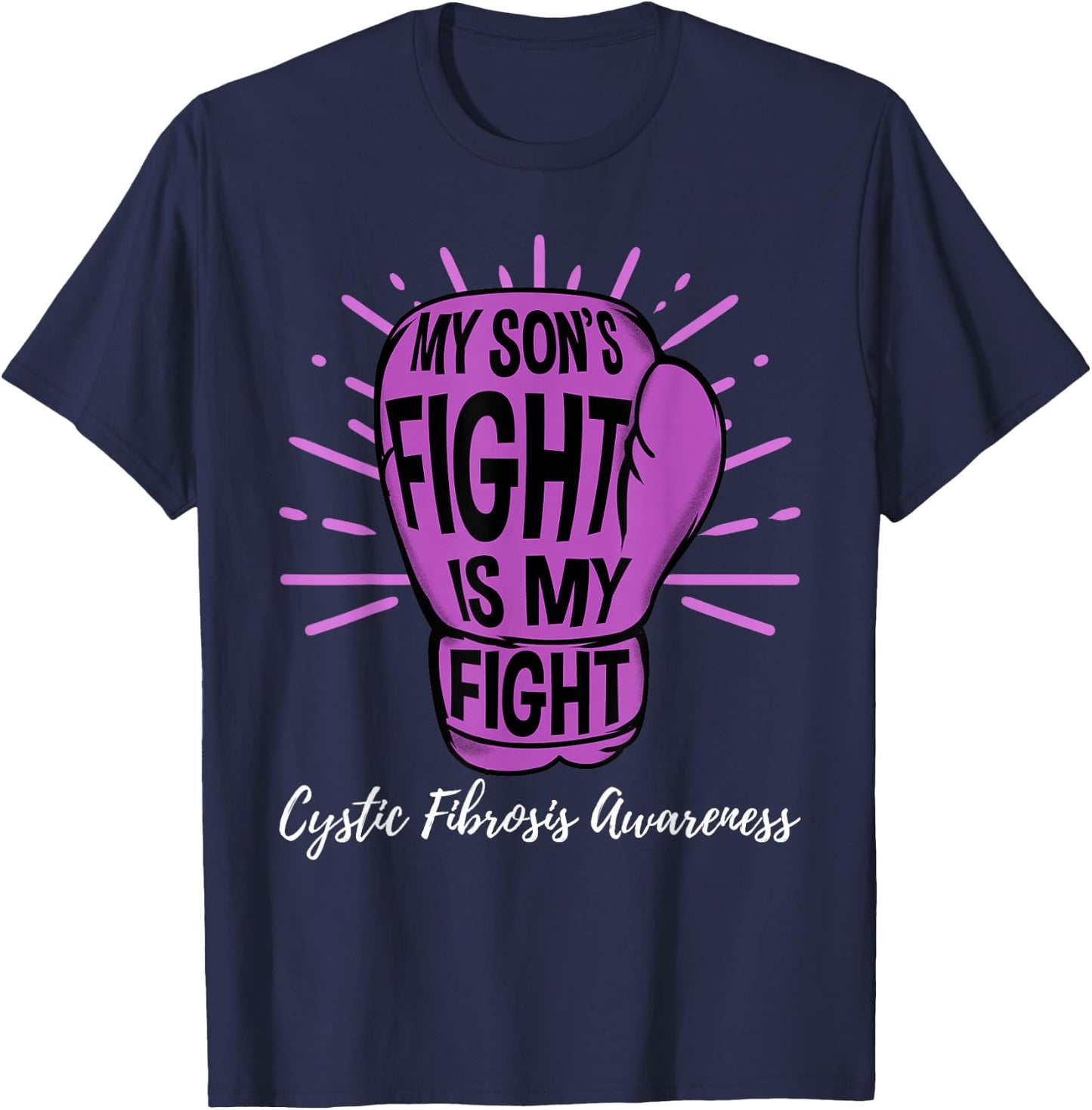 My Sons Fight Is My Fight CF Cystic Fibrosis Awareness T-Shirt - T-Shirt | Navy