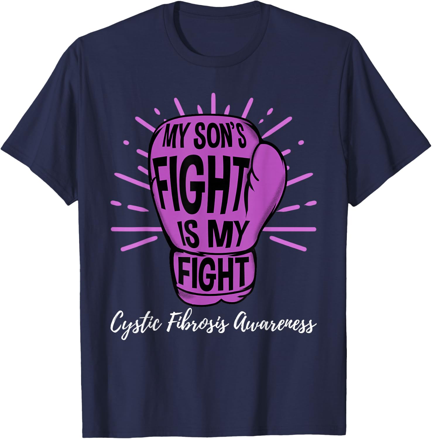 My Sons Fight Is My Fight CF Cystic Fibrosis Awareness T-Shirt - T-Shirt | Navy