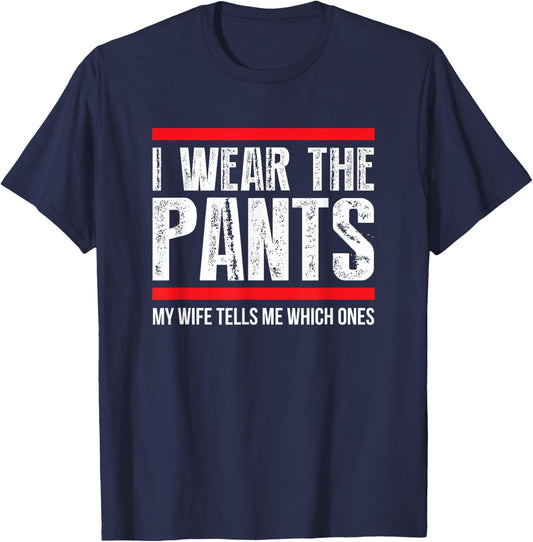I Wear The Pants, My Wife Tells Me Which Ones Funny T-Shirt - T-Shirt | Navy