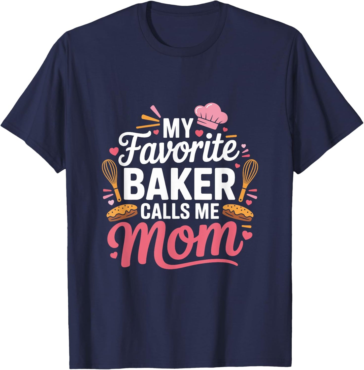 My Favorite Baker Calls Me Mom Funny Mothers Day T-Shirt - T-Shirt | Navy
