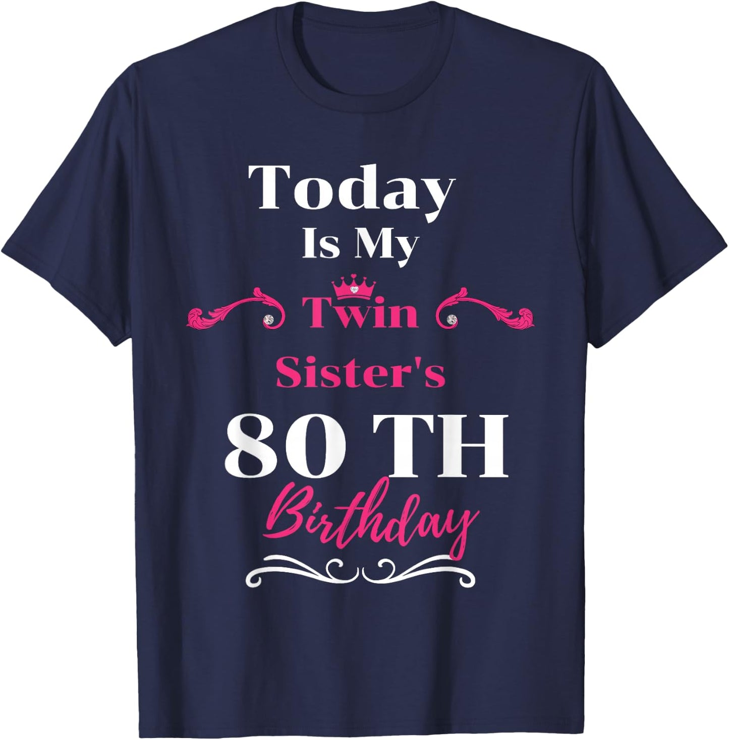 Today Is My Twin Sister's 80th Birthday So Happiness T-Shirt - T-Shirt | Navy