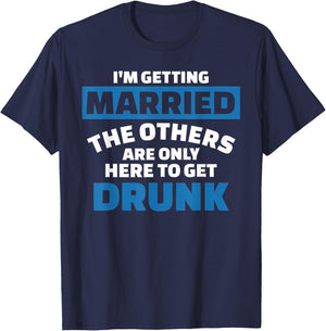 I'm Getting Married the Others get Drunk T-Shirt - T-Shirt | Navy