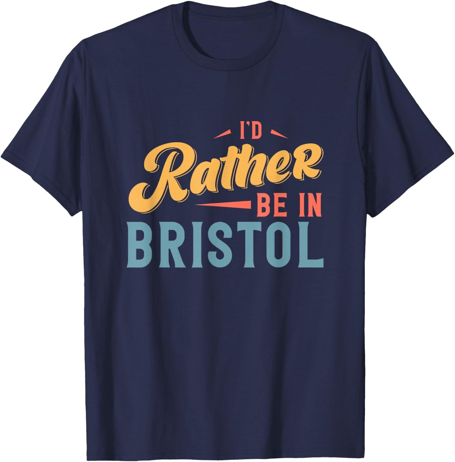 I'd Rather Be In Bristol T-Shirt - T-Shirt | Navy