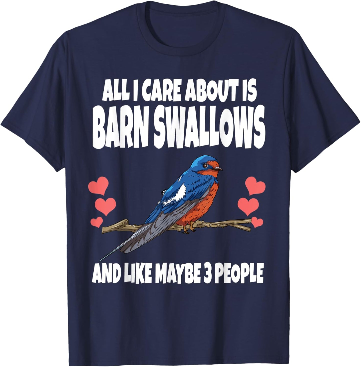 All I Care About Is Barn Swallows And Like Maybe 3 People T-Shirt - T-Shirt | Navy