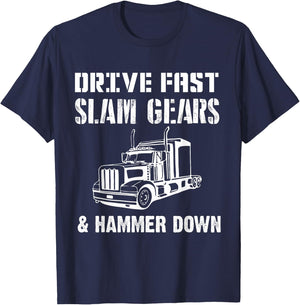 Drive Fast Slam Gears & Hammer Down Trucker Gift Trucking T-Shirt - T-Shirt | Navy