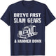 Drive Fast Slam Gears & Hammer Down Trucker Gift Trucking T-Shirt - T-Shirt | Navy