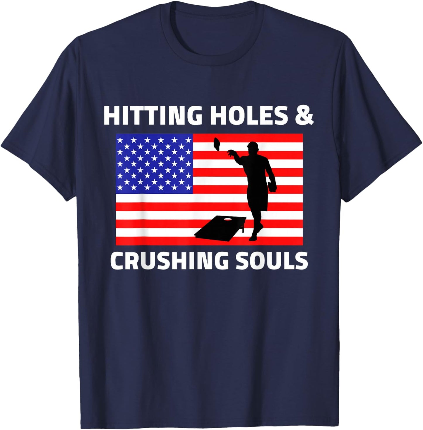 Hitting Holes and Crushing Souls Funny Cornhole America T-Shirt - T-Shirt | Navy