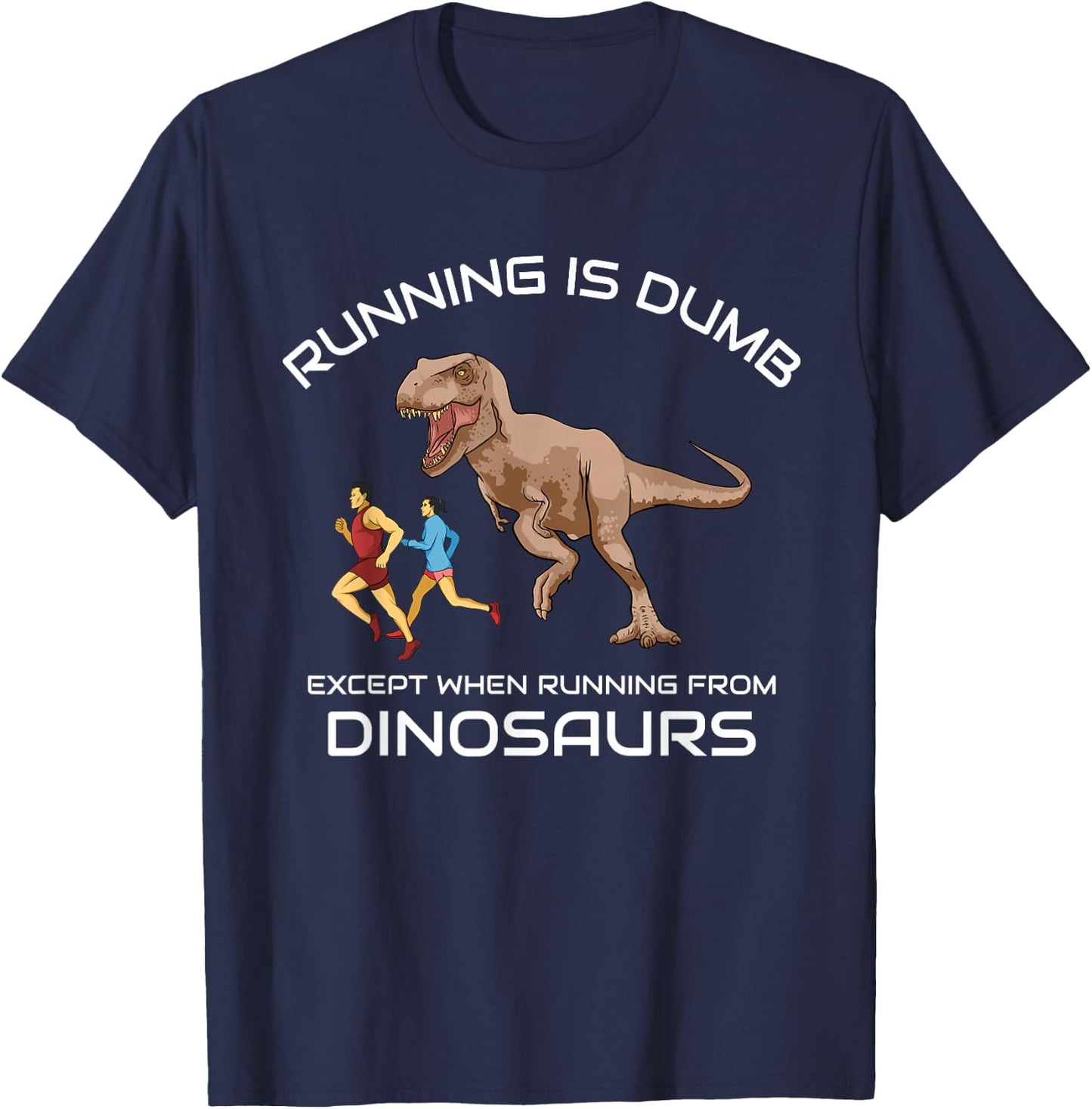 Running Is Dumb Except When Running From Dinosaurs T-Shirt - T-Shirt | Navy