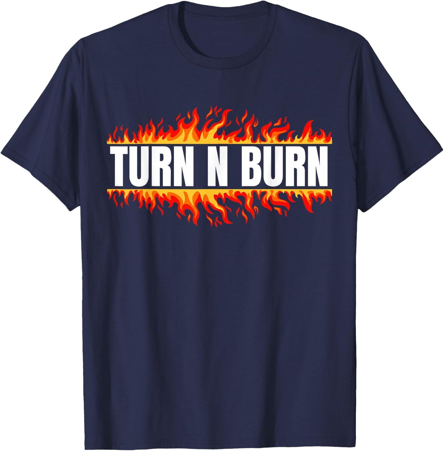 Turn N Burn, put the pedal to the floor T-Shirt - T-Shirt | Navy