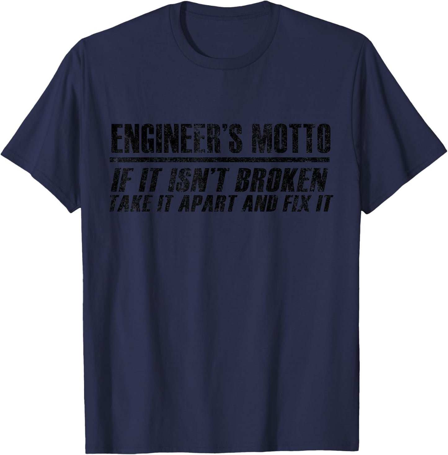 Engineer's Motto If It Isn't Broken Take It Apart And Fix It T-Shirt - T-Shirt | Navy