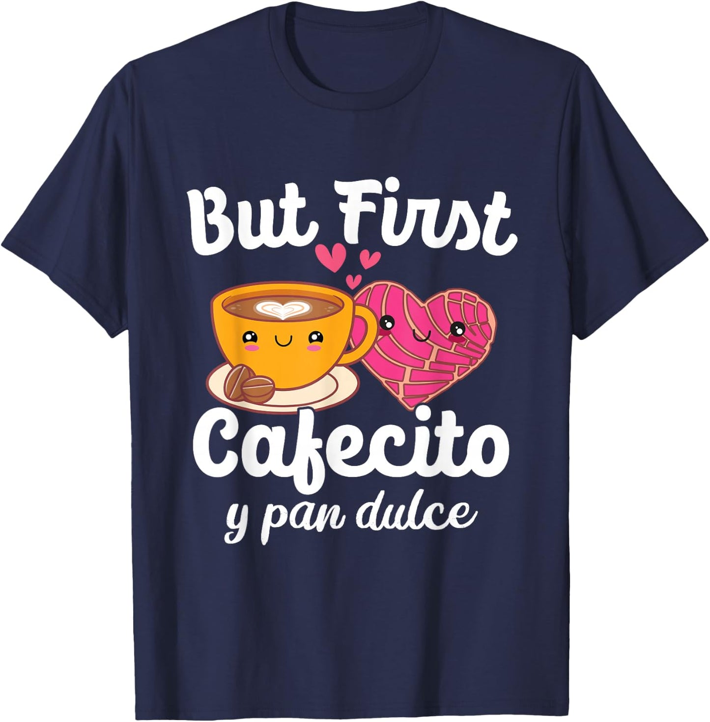 But First Cafecito Y Pan Dulce Cafe Cute Spanish Pun Coffee T-Shirt - T-Shirt | Navy