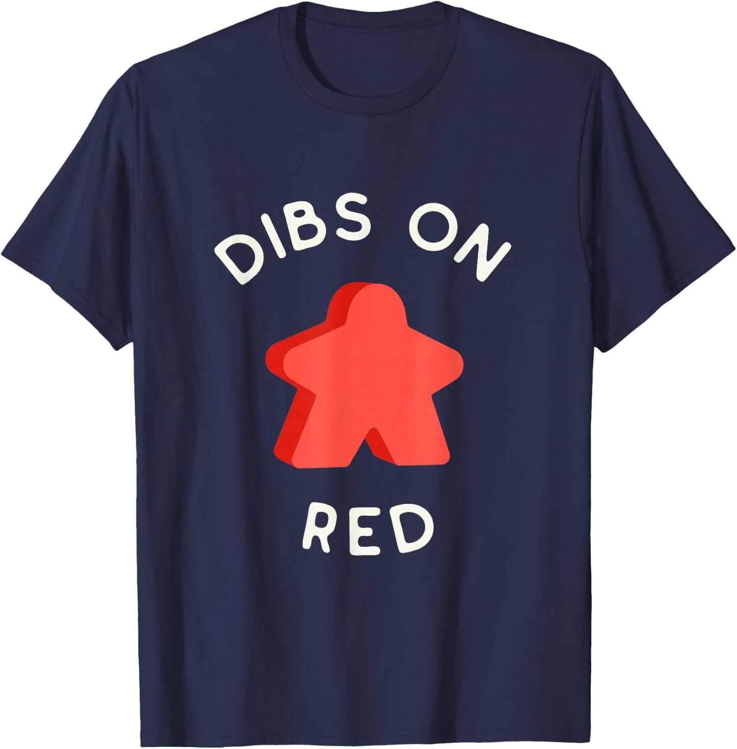 I Call Dibs on the Red Meeple 'Coz I Always Play this Color! T-Shirt - T-Shirt | Navy