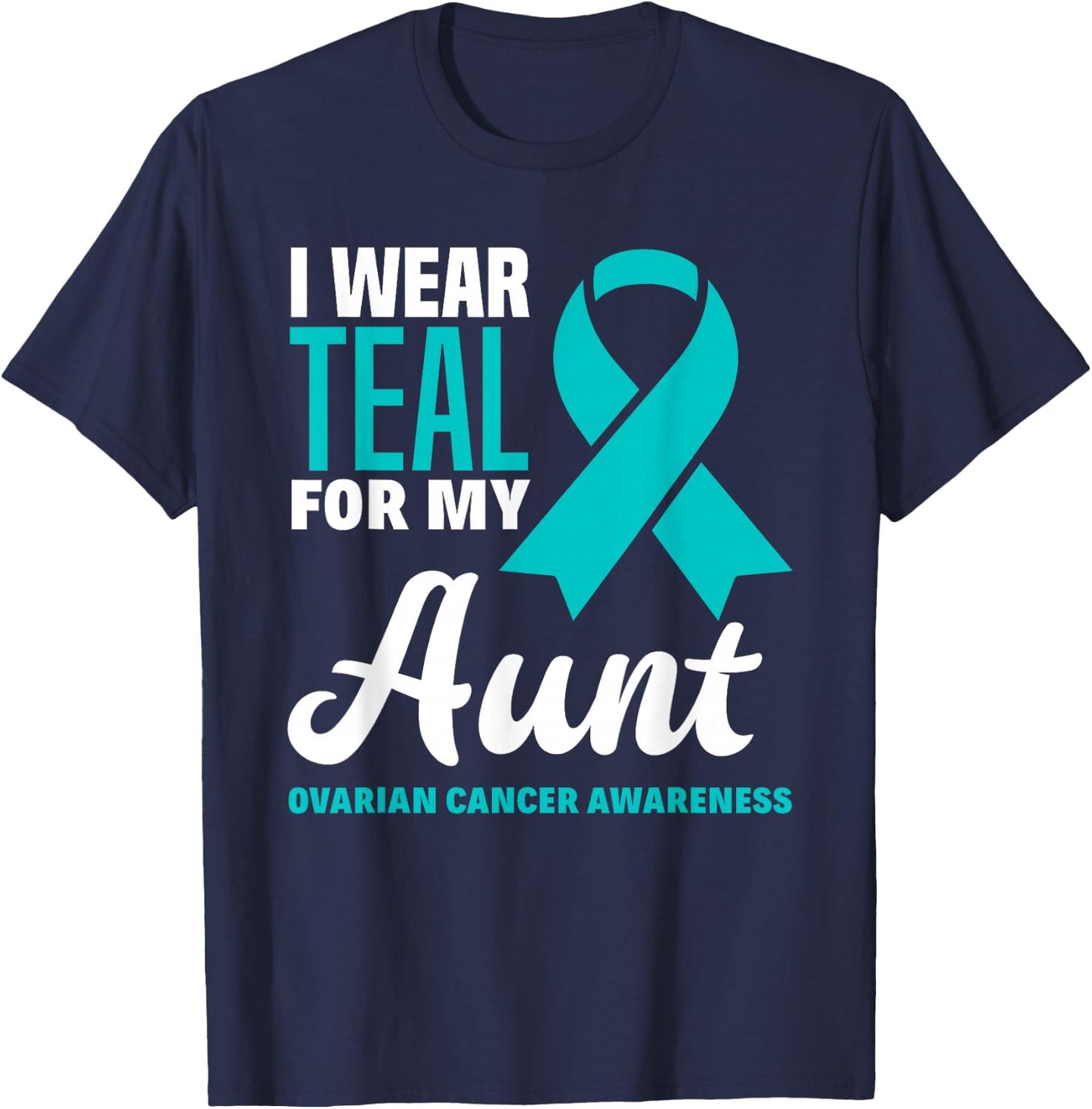 I Wear Teal For My Aunt Ovarian Cancer Awareness T-Shirt - T-Shirt | Navy