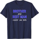 Brother of Groom and Best Man Funny T-Shirt - T-Shirt | Navy