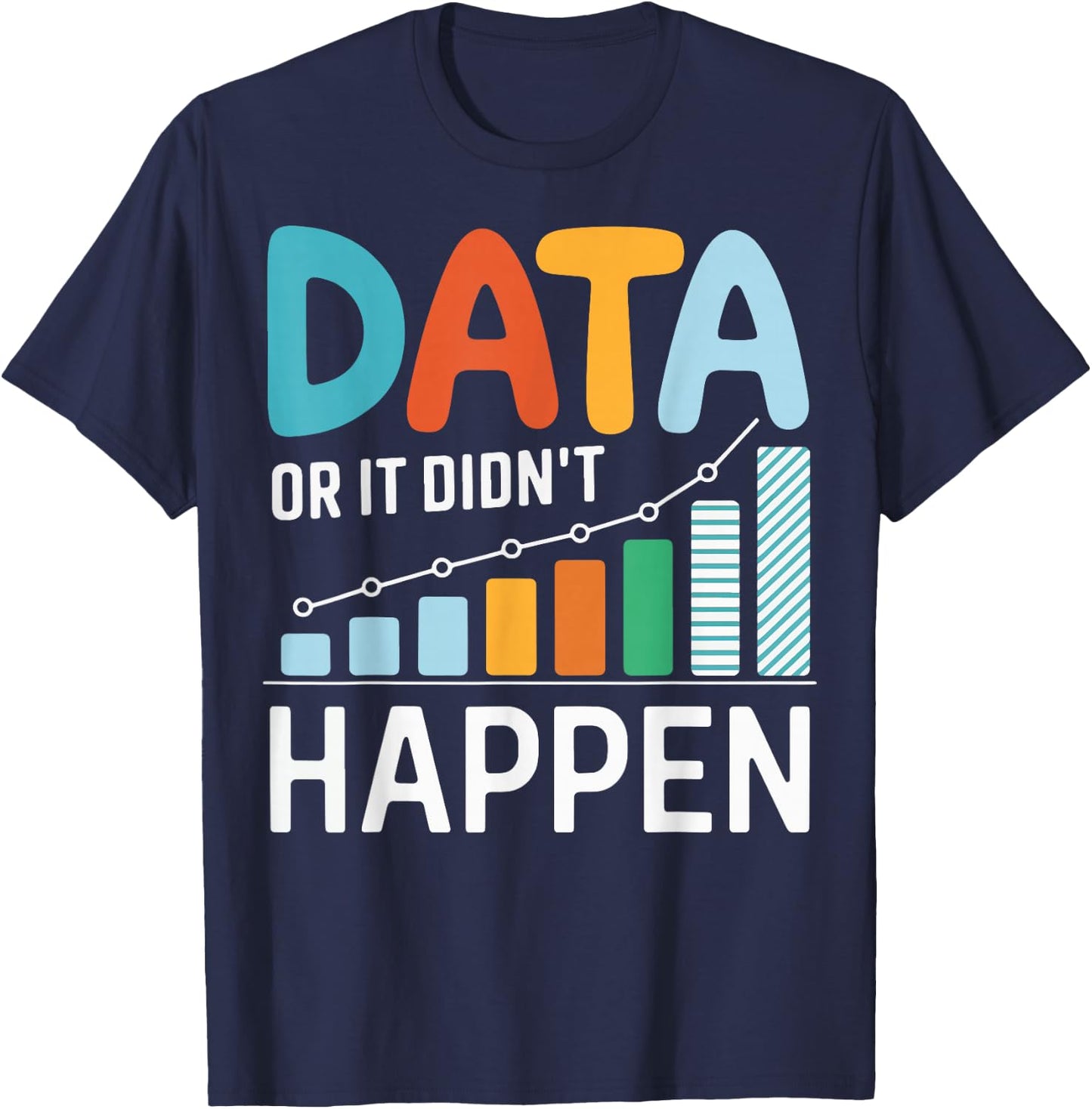 Data or It Didn't Happen T-Shirt - T-Shirt | Navy