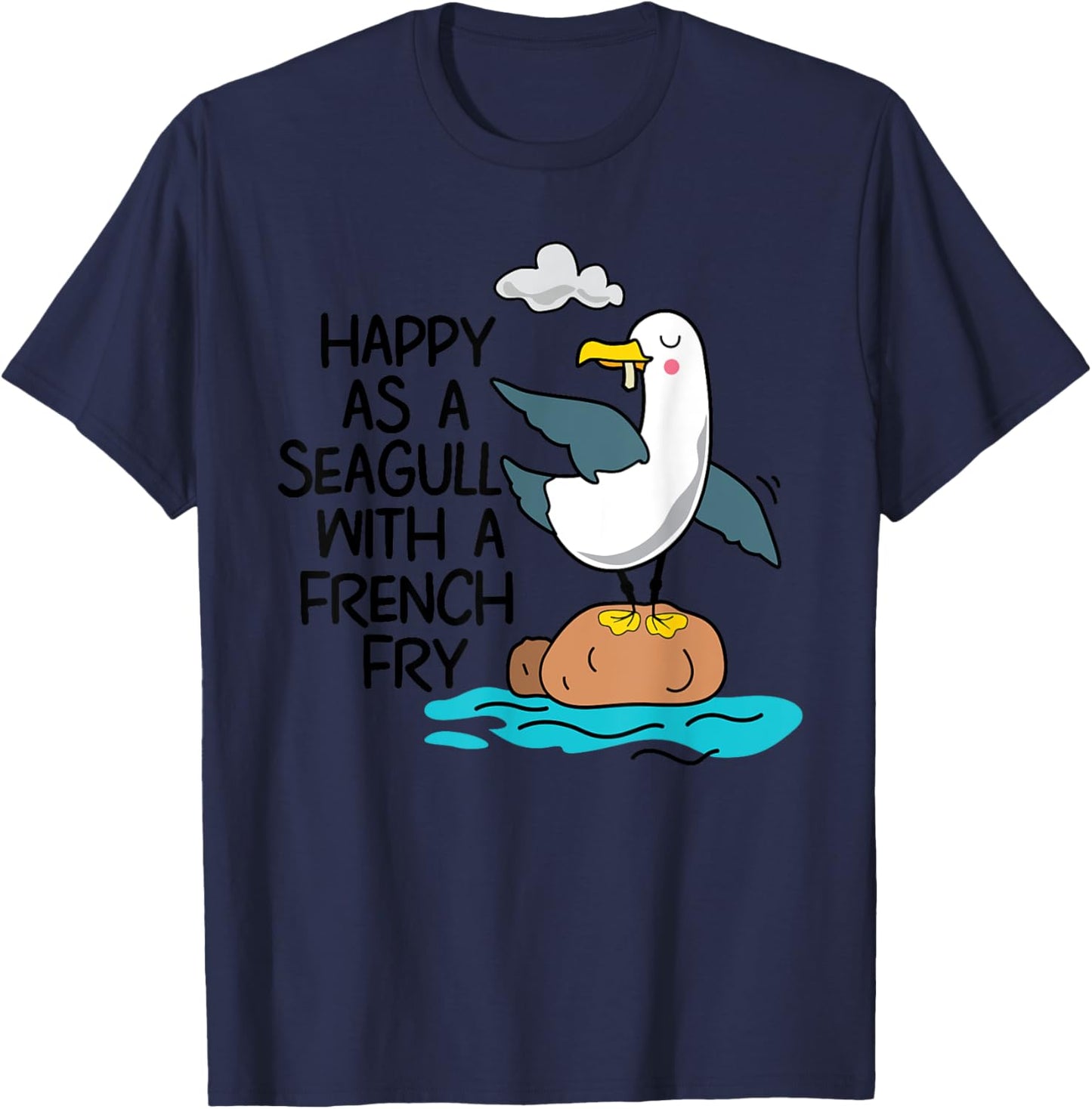 Happy As Seagull With French Fry Funny Bird Fries Lover Gift T-Shirt - T-Shirt | Navy