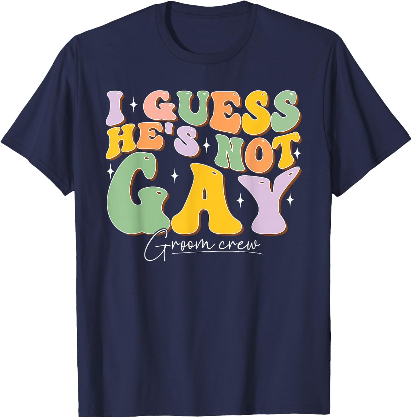 I Guess He's NOT Gay Croom Crew Best Friend Bachelor Party T-Shirt - T-Shirt | Navy