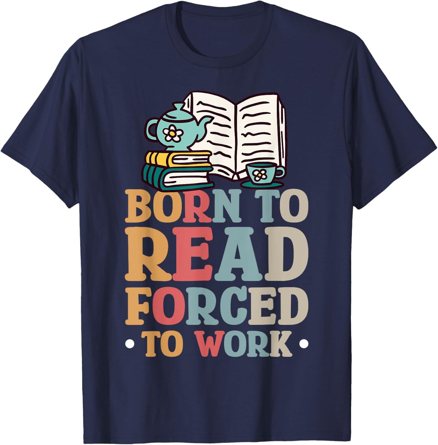 Born To Read Forced To Work T-Shirt - T-Shirt | Navy