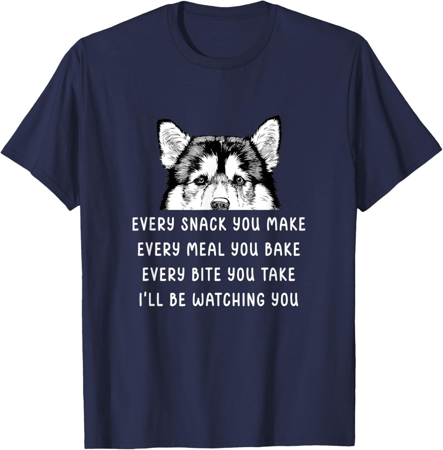 Every snack you make Every meal you bake Alaskan Malamute T-Shirt - T-Shirt | Navy