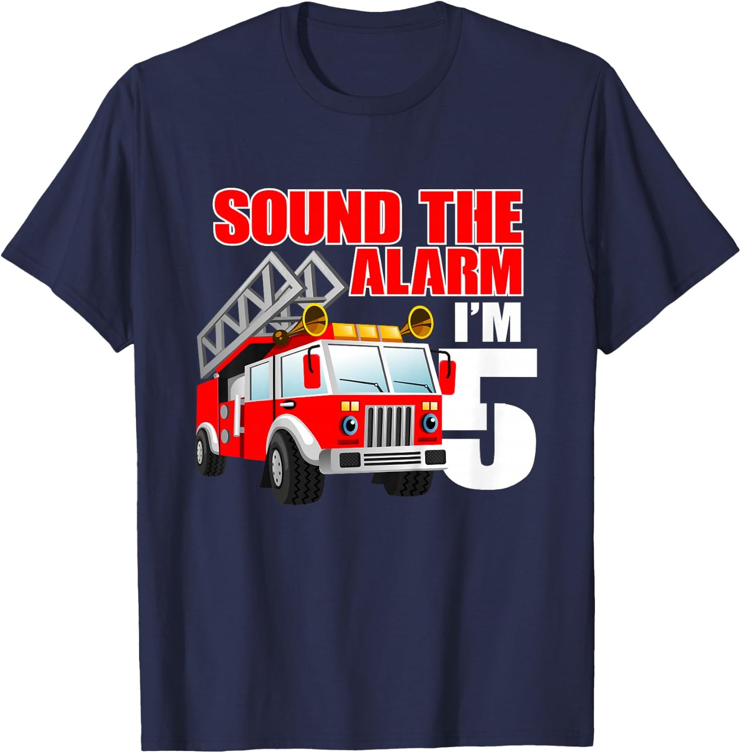 I'm 5 Sound The Alarm 5 Year Old Birthday Future Firefighter T-Shirt - T-Shirt | Navy