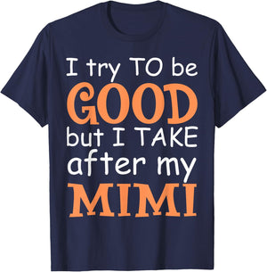 I Try To Be Good But I Take After My Mimi Funny Family T-Shirt - T-Shirt | Navy