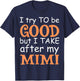 I Try To Be Good But I Take After My Mimi Funny Family T-Shirt - T-Shirt | Navy