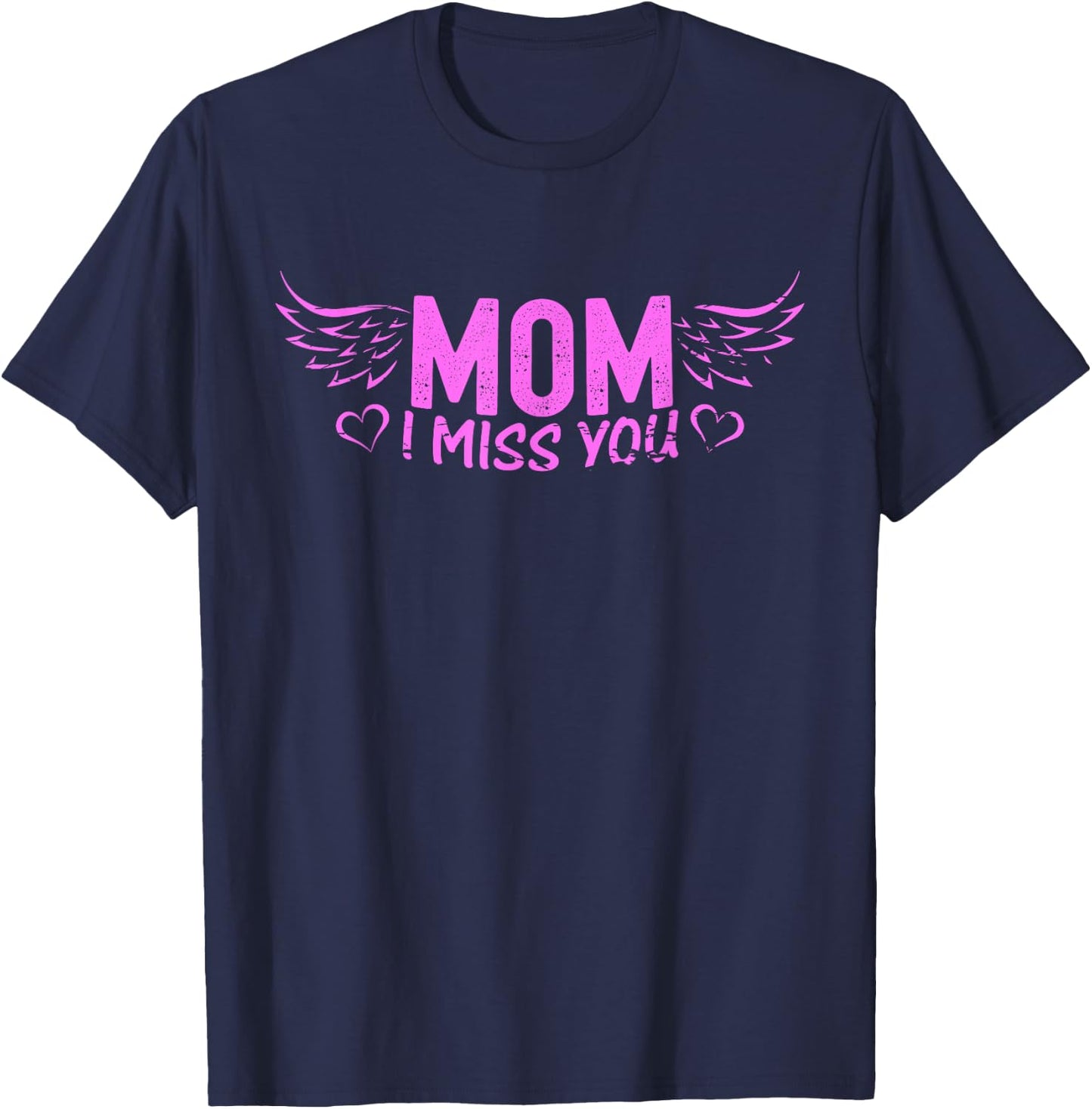 Mom I Miss You Gone Way Too Early Missing You On Mothers Day T-Shirt - T-Shirt | Navy