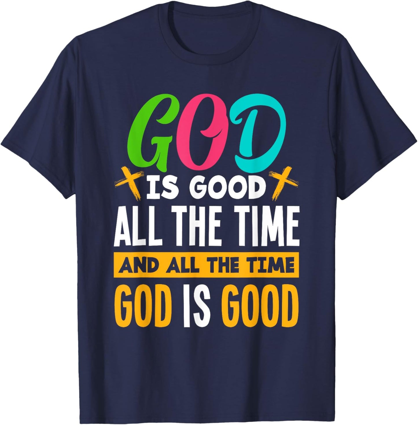 God Is Good All The Time Jesus Christ Christian Gift T-Shirt - T-Shirt | Navy