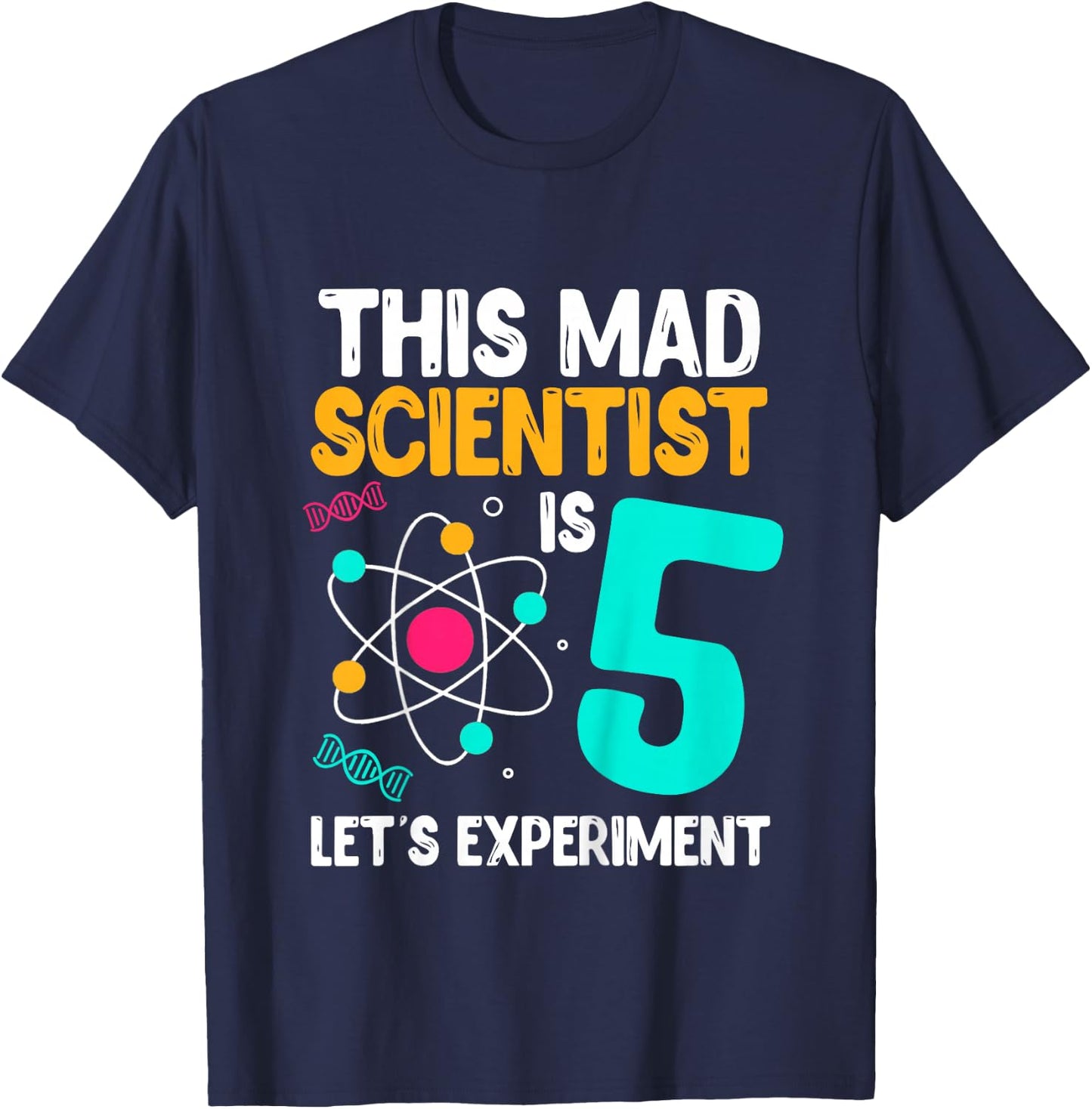 This Mad Scientist Is 5 Let's Experiment Science Birthday T-Shirt - T-Shirt | Navy
