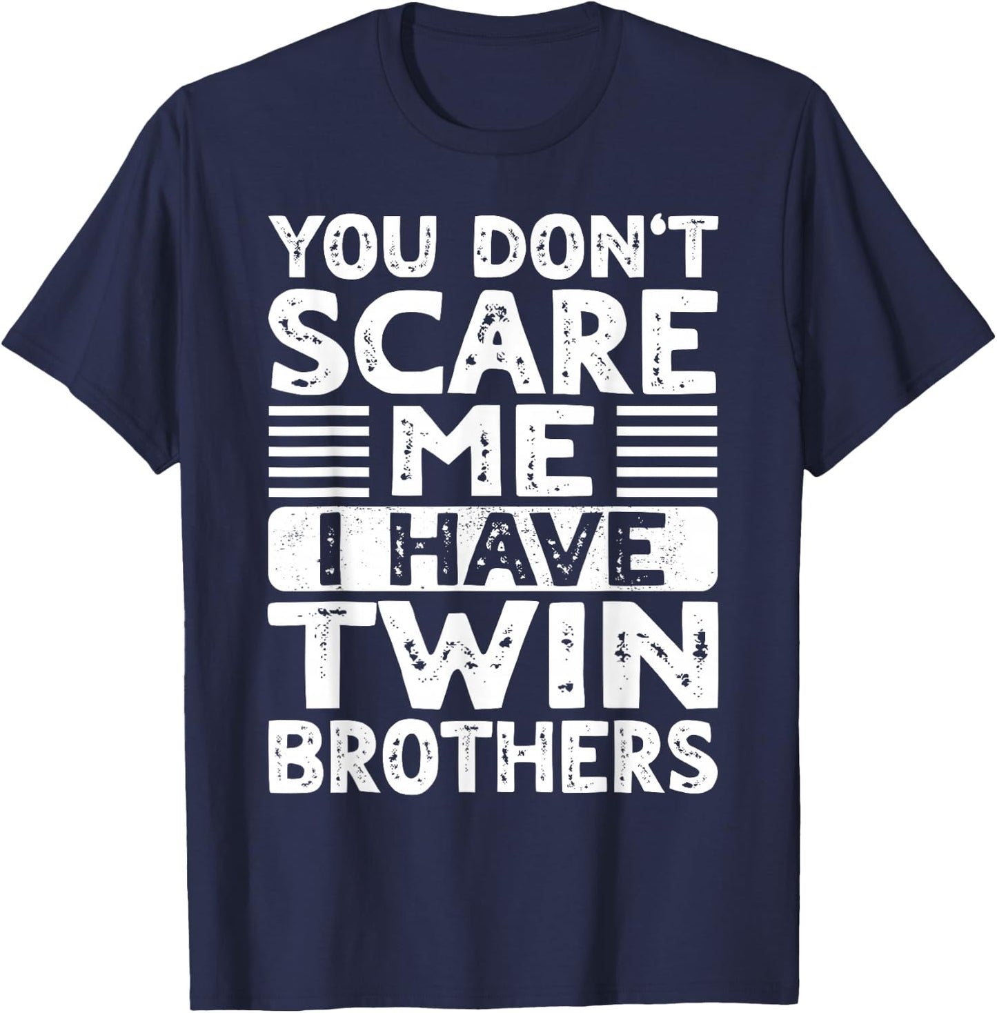 You Don't Scare Me I Have Twin Brothers Boys Girls Sisters T-Shirt - T-Shirt | Navy