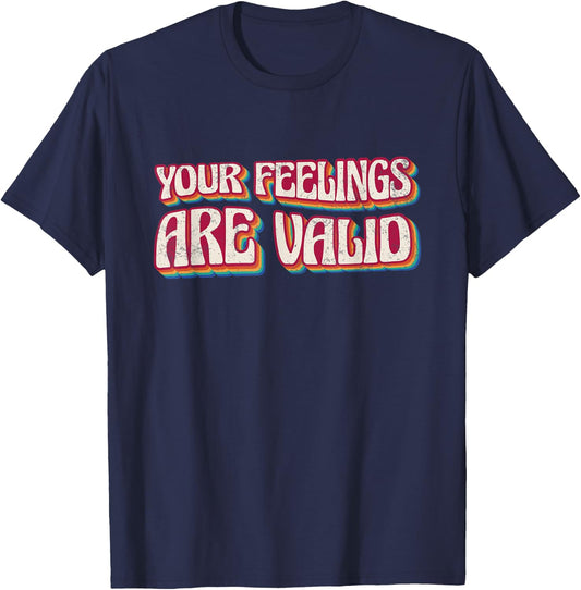 Your Feelings Are Valid, Psychiatric Mental Therapy T-Shirt - T-Shirt | Navy