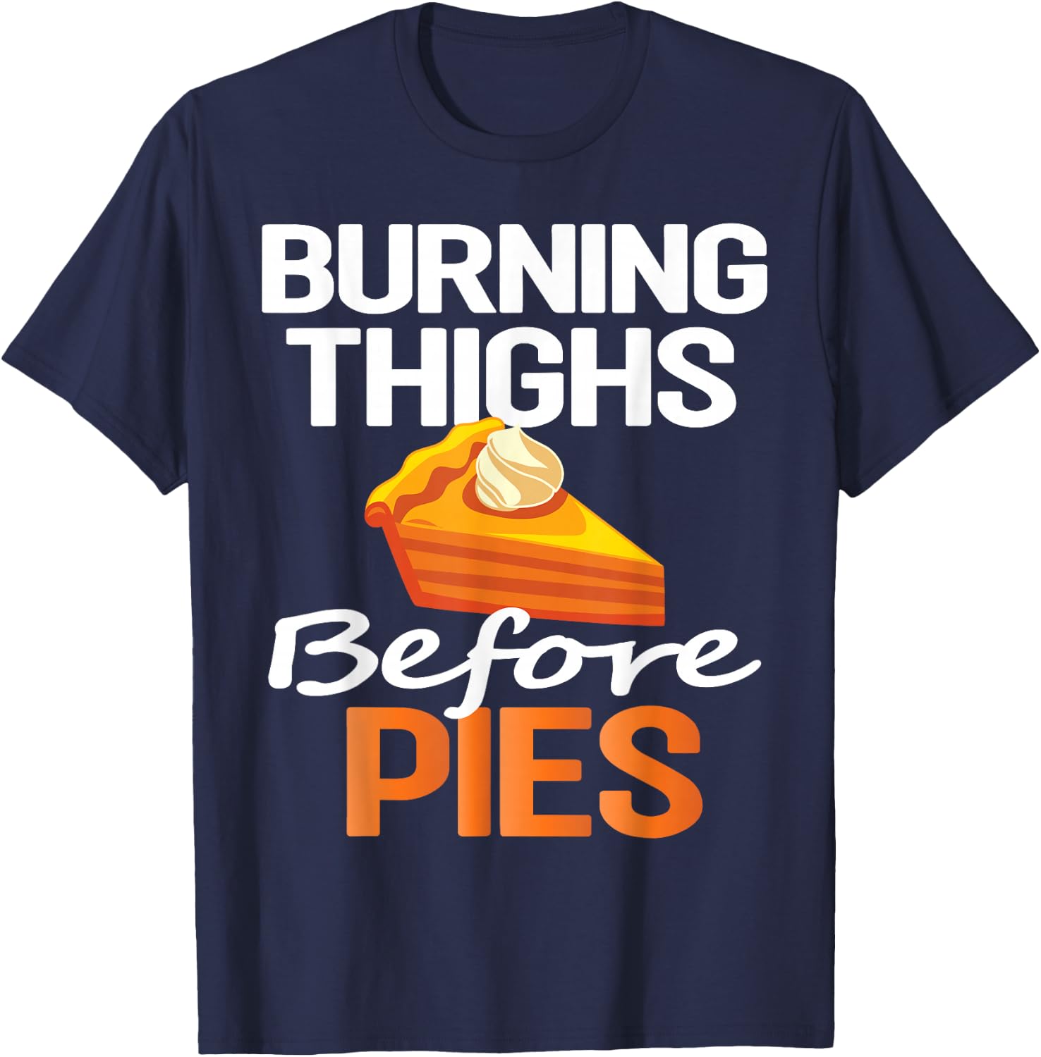 Thanksgiving Running Burning Thighs Before Pies Funny Runner T-Shirt - T-Shirt | Navy