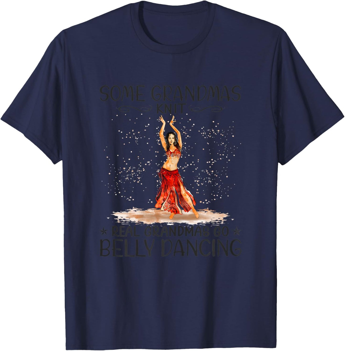 Some Grandmas Knit Real Grandmas Play Go Belly Dancing T-Shirt - T-Shirt | Navy