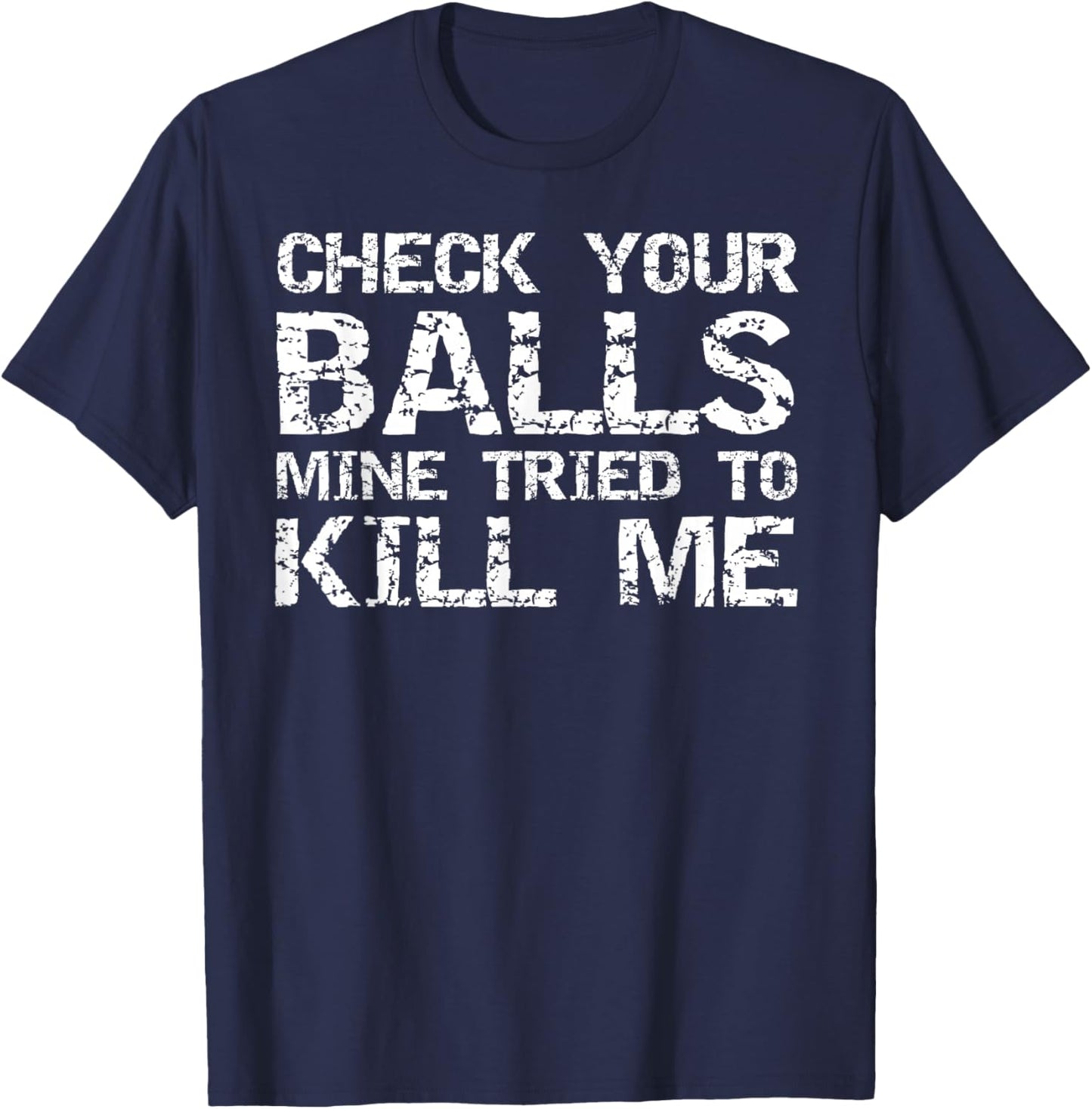 Testicular Cancer Check Your Balls Mine Tried to Kill Me T-Shirt - T-Shirt | Navy