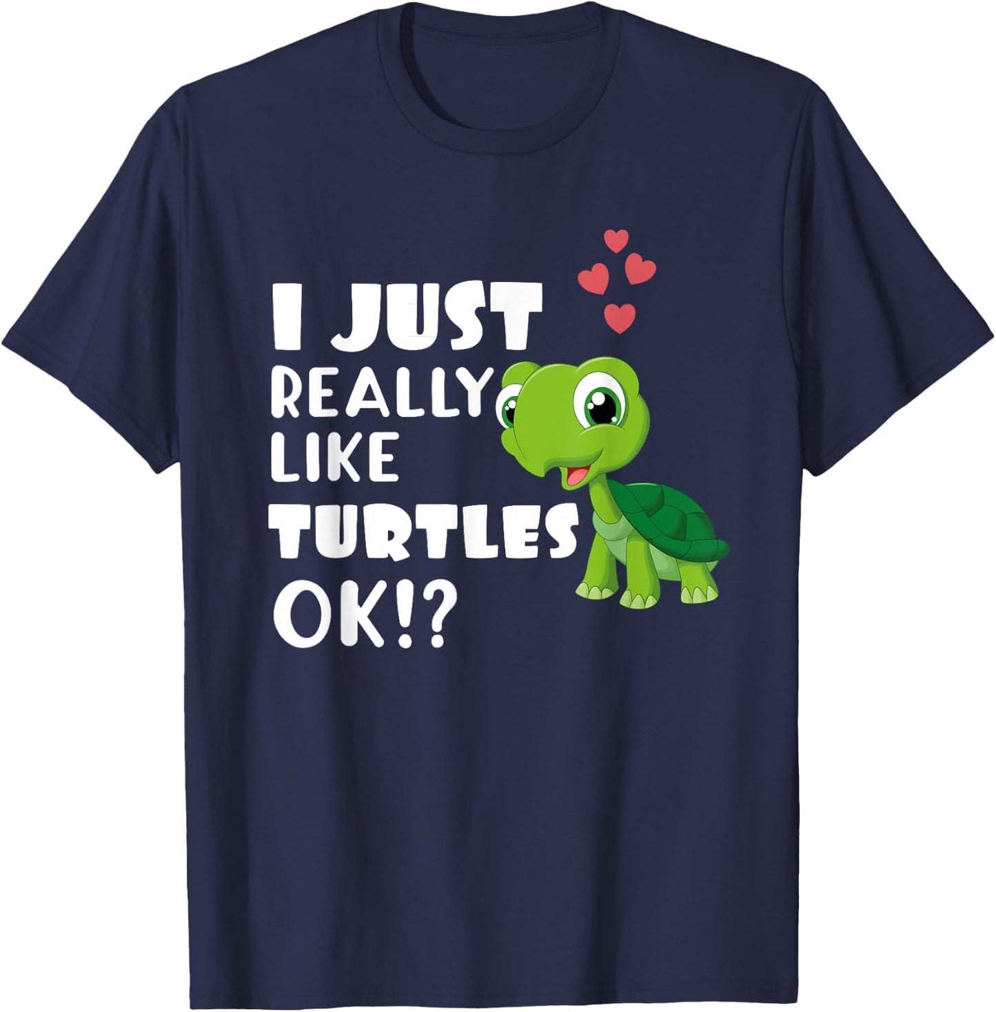 I Just Really Like Turtles OK? Cute Turtle Lover T-Shirt - T-Shirt | Navy