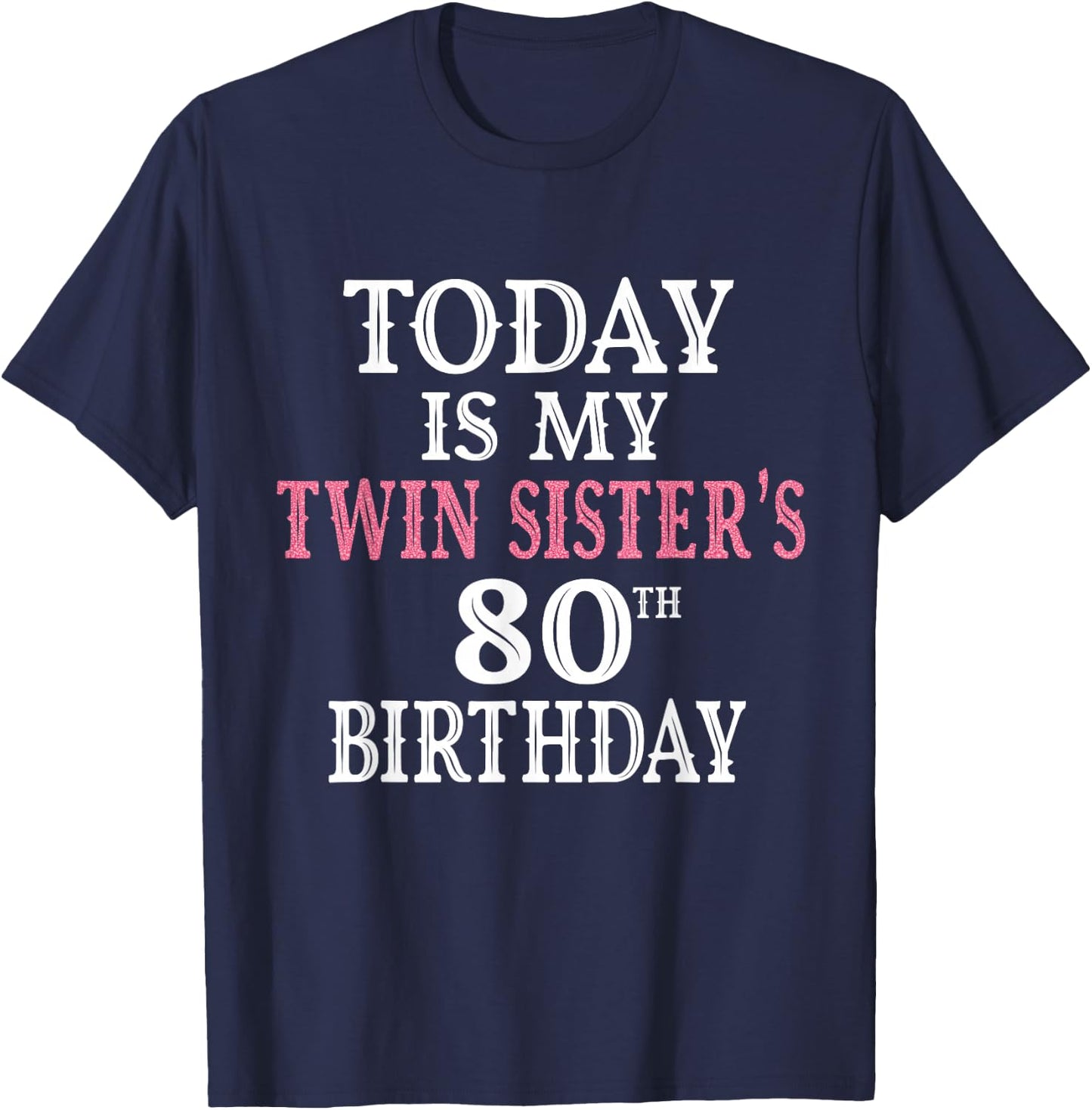 Today Is My Twin Sister's 80th Birthday Party 80 Years Old T-Shirt - T-Shirt | Navy