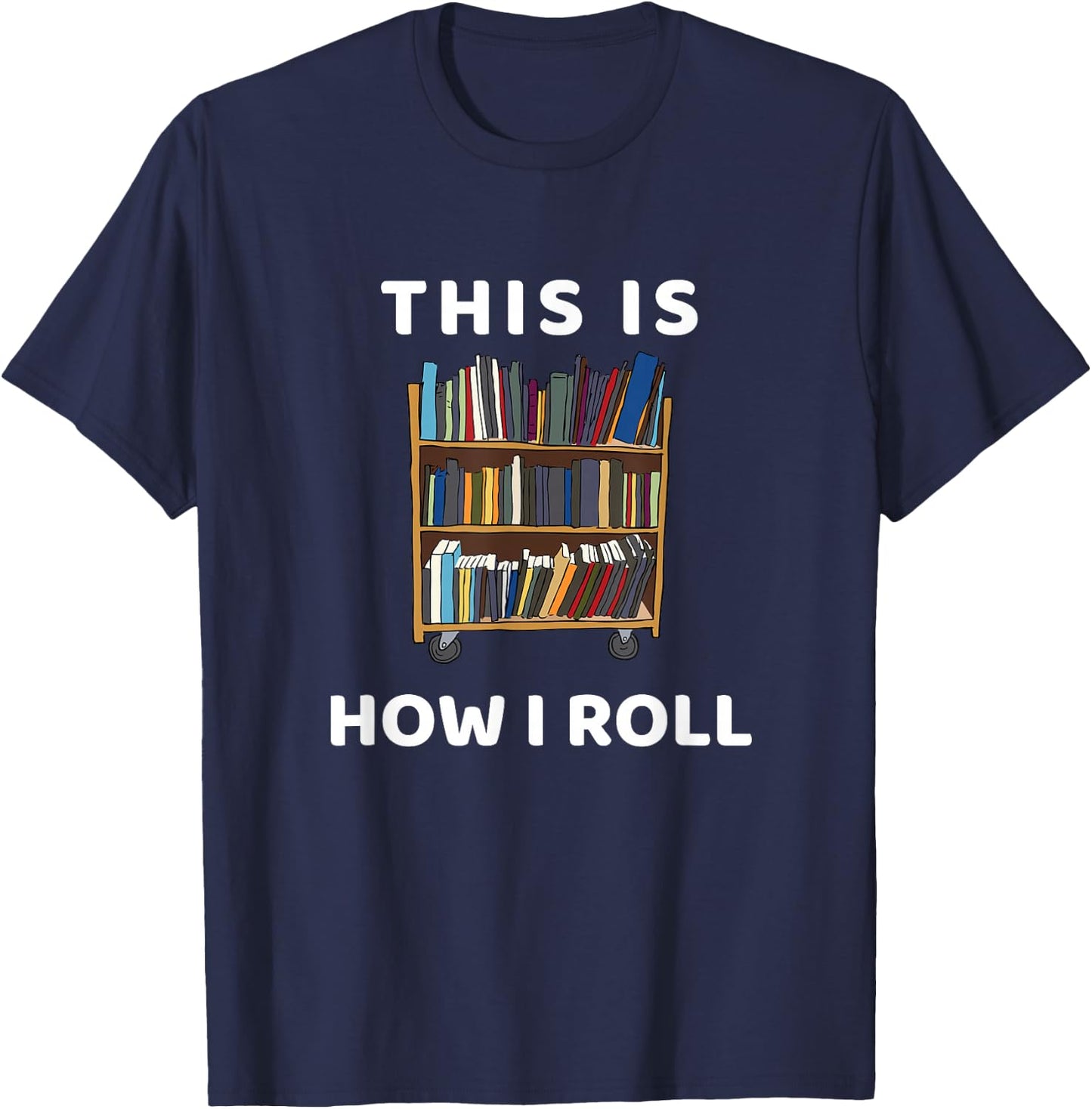 This Is How I Roll Librarian Bookworm Reading Art T-Shirt - T-Shirt | Navy