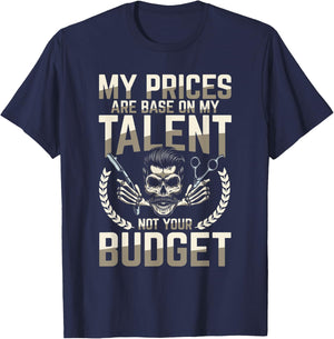 My Prices Are Based On My Talent Not Your Budget T-Shirt - T-Shirt | Navy