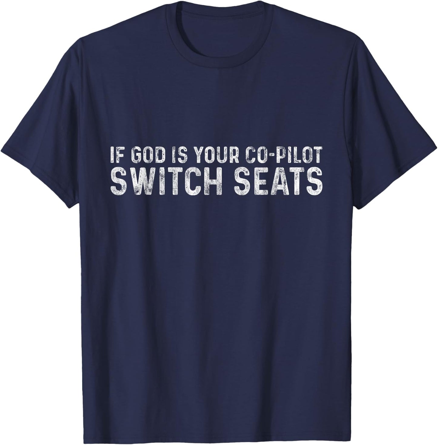 If God Is Your Co-Pilot, Switch Seats T-Shirt - T-Shirt | Navy