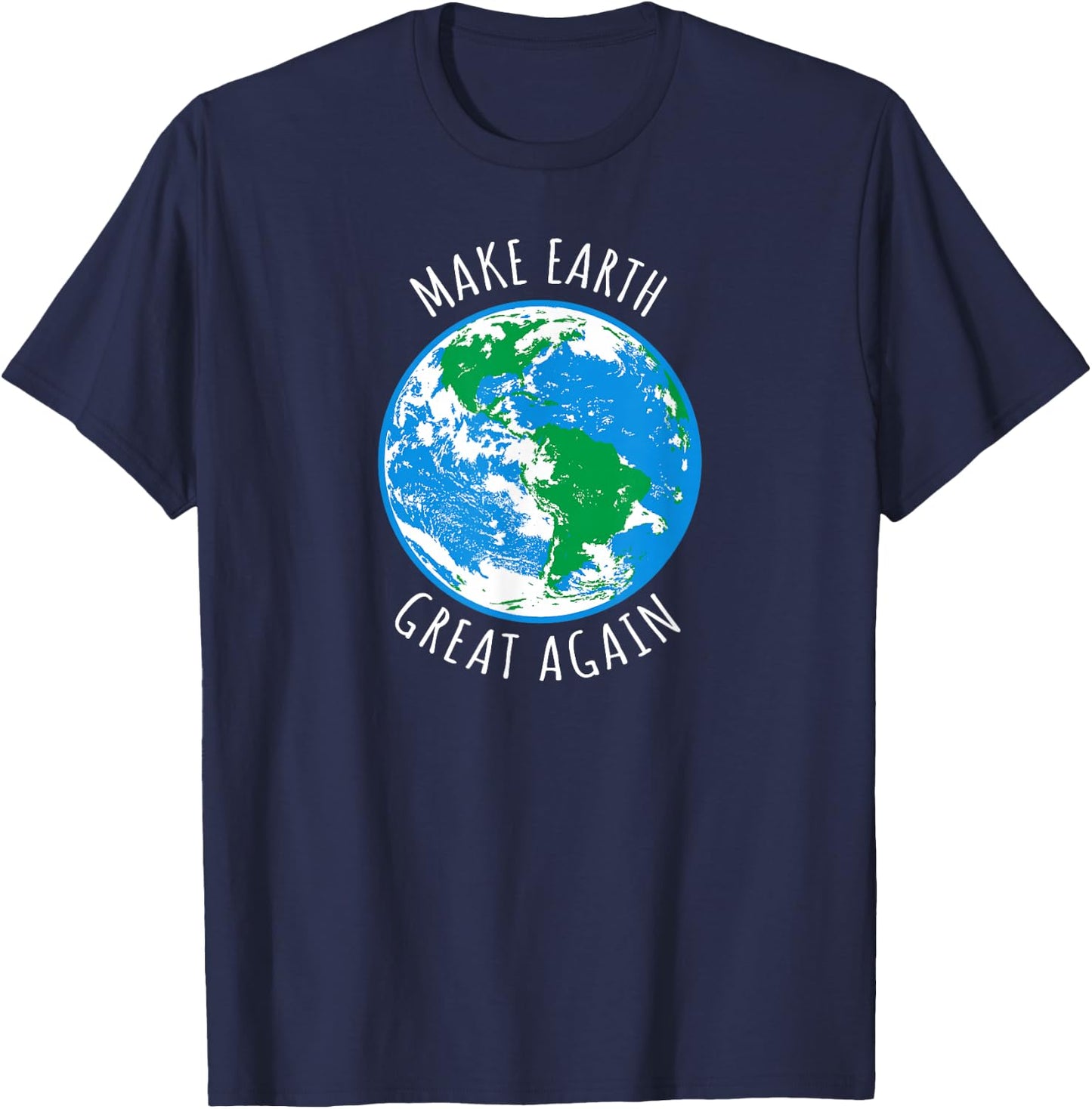 Make Earth Great Again Planet Earth Globe Earth Day Design T-Shirt - T-Shirt | Navy