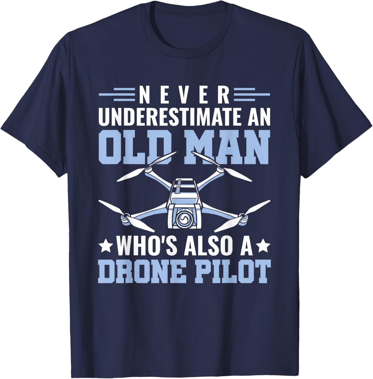 Never Underestimate An Old Man Drone Pilot RC Quadcopter T-Shirt - T-Shirt | Navy