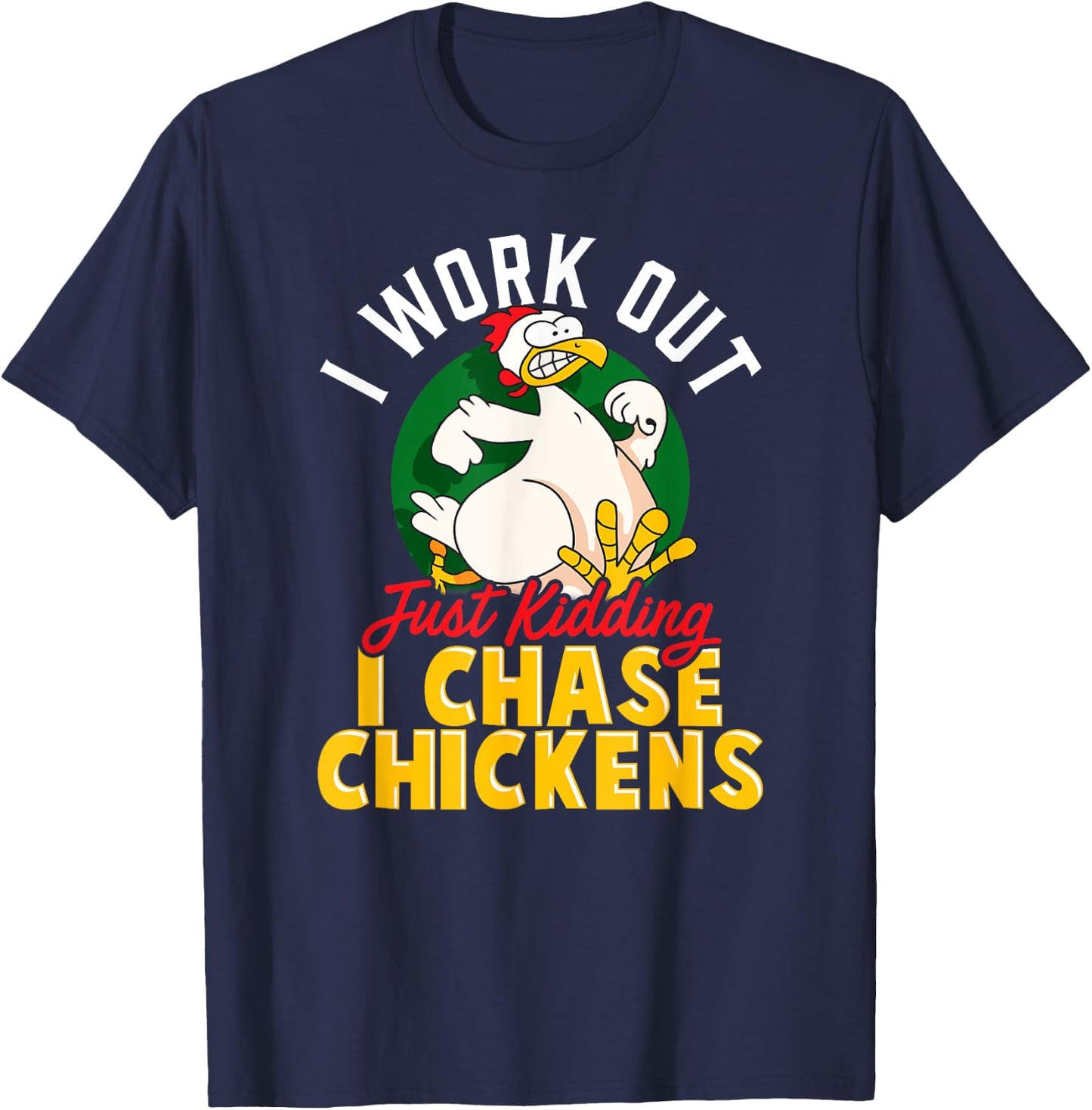 I WORK OUT - JUST KIDDING I CHASE CHICKENS | Funny Chicken T-Shirt - T-Shirt | Navy