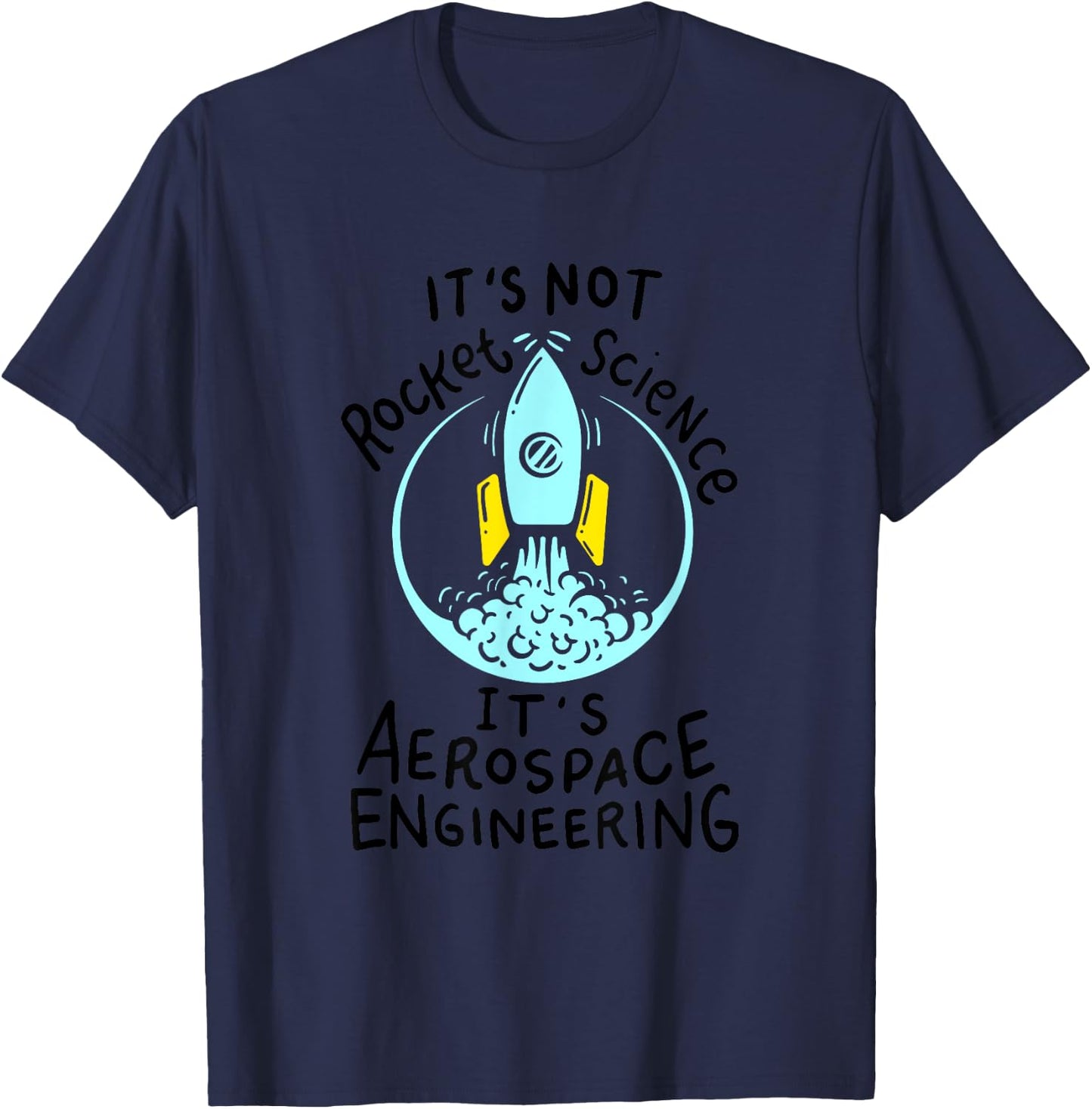 It's Not Rocket Science, It's Aerospace Engineering! T-Shirt - T-Shirt | Navy