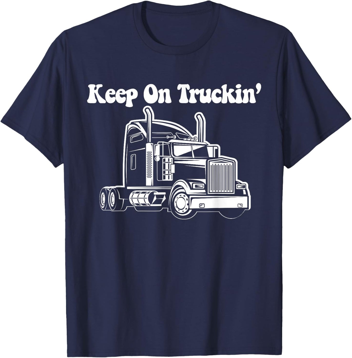 Keep On Truckin - Truck Driver T-Shirt - T-Shirt | Navy